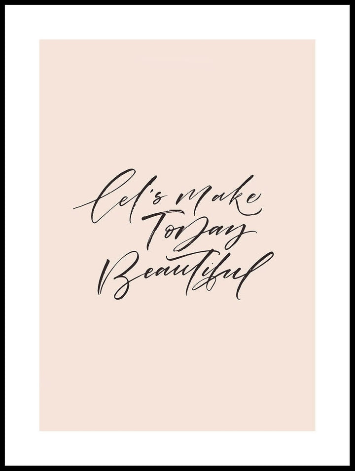 Let's Make Today Beautiful Poster